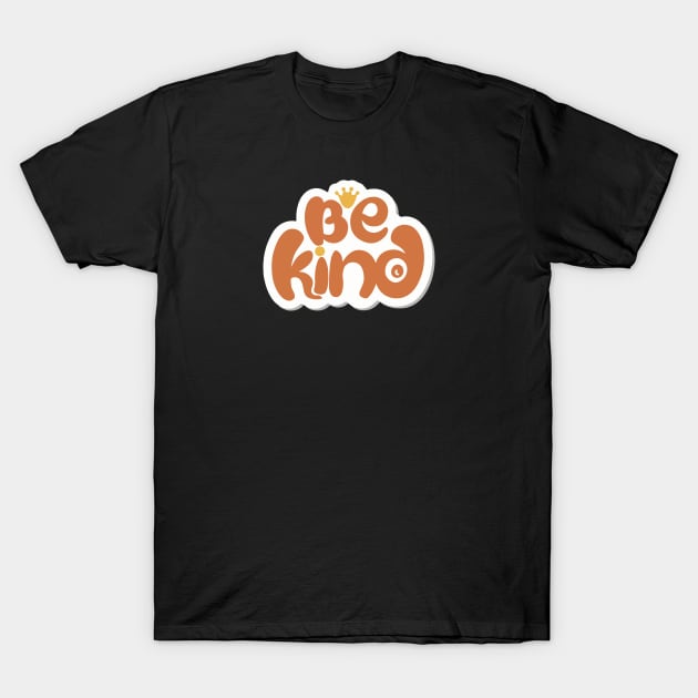 Be Kind T-Shirt by designerhandsome